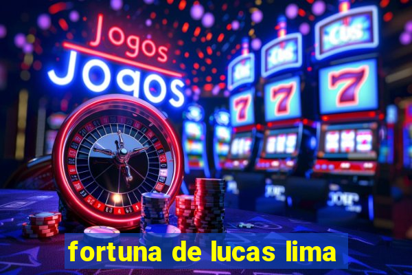 fortuna de lucas lima